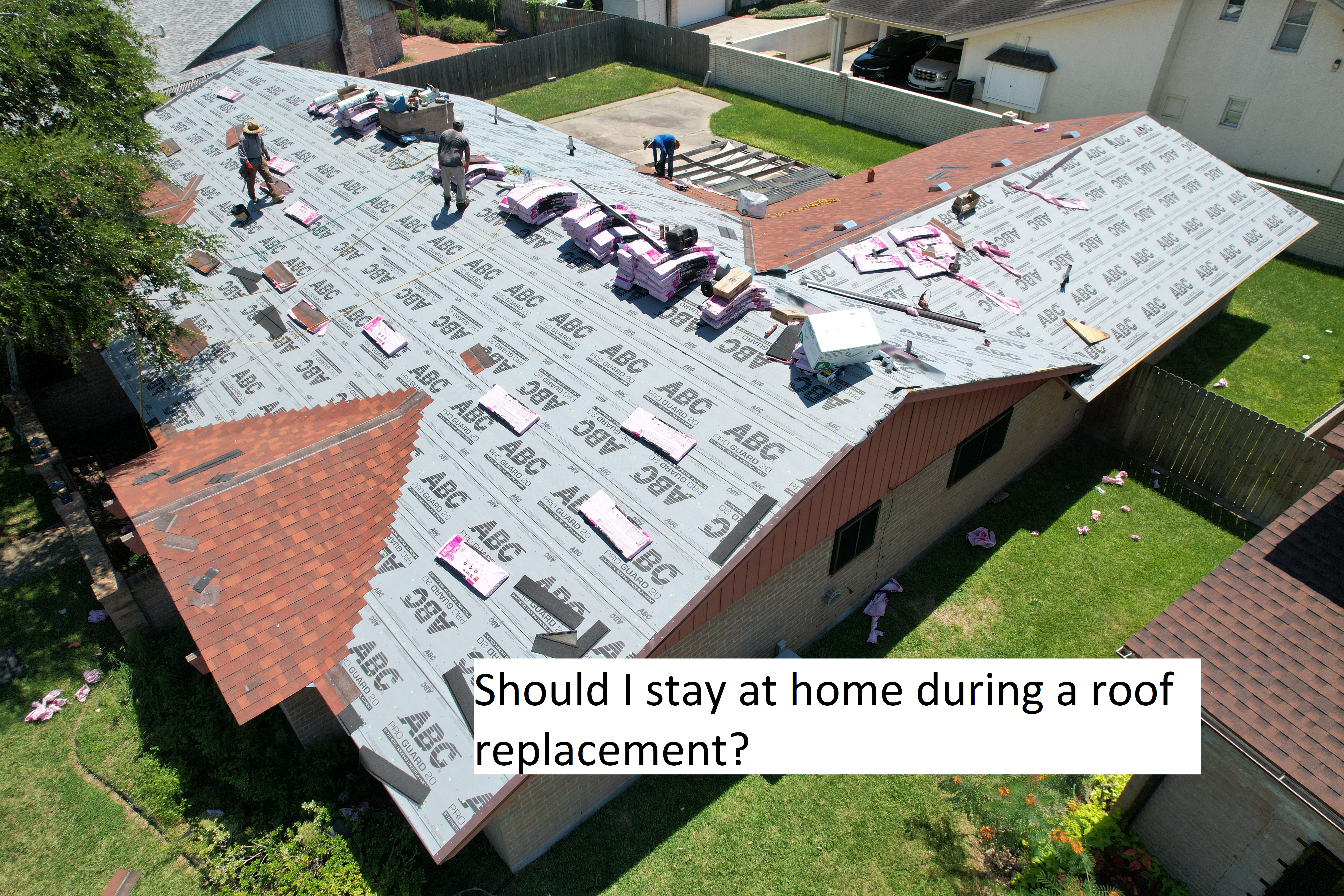 Do I need to leave home during a reroof?